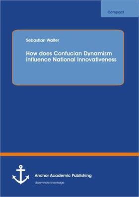 Walter |  How does Confucian Dynamism influence National Innovativeness | Buch |  Sack Fachmedien