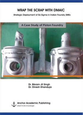 Singh / Khanduja |  WRAP THE SCRAP WITH DMAIC. Strategic Deployment of Six Sigma in Indian Foundry SMEs | Buch |  Sack Fachmedien