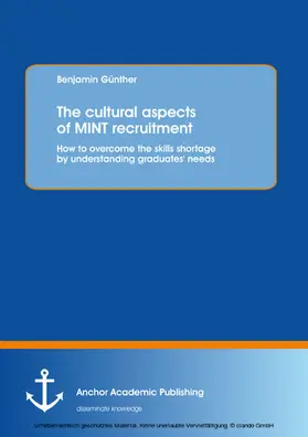 Günther |  The cultural aspects of MINT recruitment: How to overcome the skills shortage by understanding graduates' needs | eBook | Sack Fachmedien