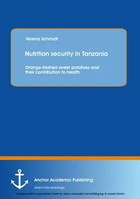 Schmidt |  Nutrition security in Tanzania: Orange-fleshed sweet potatoes and their contribution to health | eBook | Sack Fachmedien