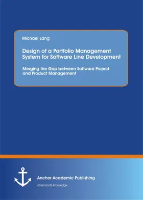 Lang | Design of a Portfolio Management System for Software Line Development: Merging the Gap between Software Project and Product Management | E-Book | sack.de
