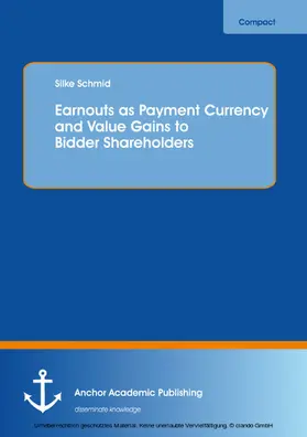 Schmid |  Earnouts as Payment Currency and Value Gains to Bidder Shareholders | eBook | Sack Fachmedien