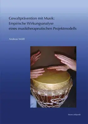 Wölfl |  Gewaltprävention mit Musik: Empirische Wirkungsanalyse eines musiktherapeutischen Projektmodells | Buch |  Sack Fachmedien