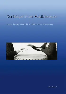 Skrzypek / Schmidt / Timmermann |  Der Körper in der Musiktherapie | Buch |  Sack Fachmedien