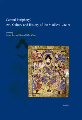 Müller-Wiener / Korn |  Central Periphery? Art, Culture and History of the Medieval Jazira (Northern Mesopotamia, 8th-15th centuries) | Buch |  Sack Fachmedien