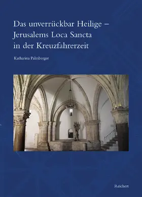 Palmberger |  Das unverrückbar Heilige – Jerusalems Loca Sancta in der Kreuzfahrerzeit | Buch |  Sack Fachmedien