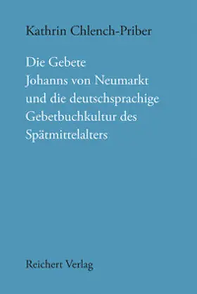 Chlench-Priber |  Die Gebete Johanns von Neumarkt und die deutschsprachige Gebetbuchkultur des Spätmittelalters | Buch |  Sack Fachmedien