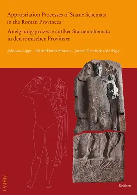 Lipps / Griesbach / Dorka Moreno |  Appropriation Processes of Statue Schemata in the Roman Provinces | Aneignungsprozesse antiker Statuenschemata in den römischen Provinzen | Buch |  Sack Fachmedien