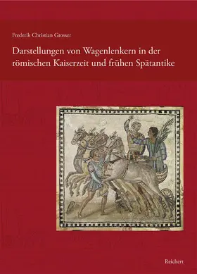 Grosser |  Darstellungen von Wagenlenkern in der römischen Kaiserzeit und frühen Spätantike | Buch |  Sack Fachmedien