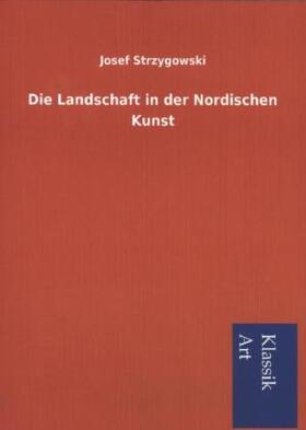 Strzygowski |  Die Landschaft in der Nordischen Kunst | Buch |  Sack Fachmedien