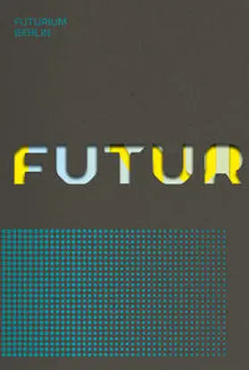 Futurium, Berlin / Zipf |  Futurium | Buch |  Sack Fachmedien