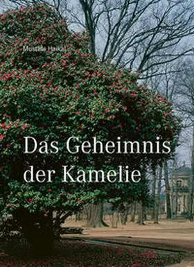 Haikal / Staatliche Schlösser, Burgen und Gärten Sachsen, Schloss und Park Pillnitz |  Das Geheimnis der Kamelie | Buch |  Sack Fachmedien