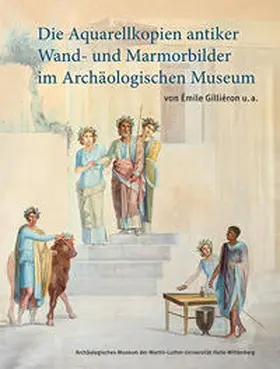 Lehmann / Archäologisches Museum der Martin-Luther-Universität Halle-Wittenberg |  Die Aquarellkopien antiker Wand- und Marmorbilder im Archäologischen Museum | Buch |  Sack Fachmedien