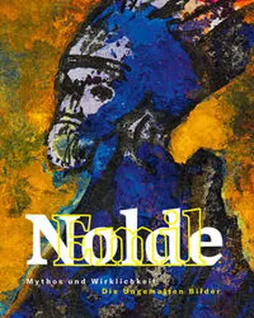 Museum Lyonel Feininger, Quedlinburg / Philipsen |  Emil Nolde: Mythos und Wirklichkeit | Buch |  Sack Fachmedien
