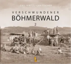 Kintzl / Fischer |  Verschwundener Böhmerwald | Buch |  Sack Fachmedien