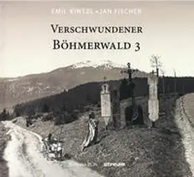 Fischer / Kinztl |  Verschwundener Böhmerwald | Buch |  Sack Fachmedien