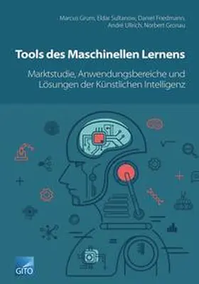 Sultanow / Gronau / Grum |  Tools des Maschinellen Lernens: Marktstudie, Anwendungsbereiche & Lösungen der Künstlichen Intelligenz | Buch |  Sack Fachmedien