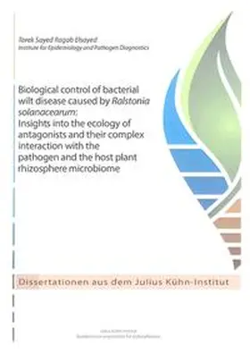 Elsayed |  Biological control of bacterial wilt disease caused by Ralstonia solanacearum: Insights into the ecology of antagonists and their complex interaction with the pathogen and the host plant rhizosphere microbiome | Buch |  Sack Fachmedien