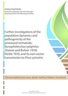 Hopf-Biziks |  Further investigations of the population dynamics and pathogenicity of the pinewood nematode, Bursaphelenchus xylophilus (Steiner and Buhrer 1934) Nickle 1970, and its non-vector transmission to Pinus sylvestris | Buch |  Sack Fachmedien