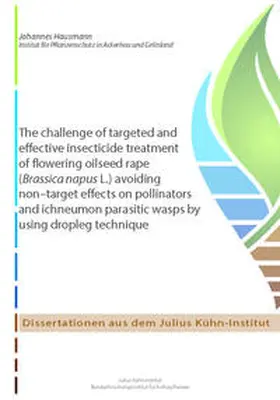Hausmann |  The challenge of targeted and effective insecticide treatment of flowering oilseed rape (Brassica napus L.) avoiding non–target effects on pollinators and ichneumon parasitic wasps by using dropleg technique | Buch |  Sack Fachmedien
