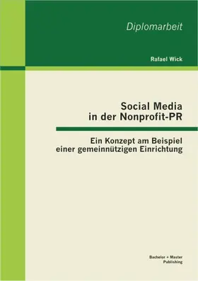 Wick |  Social Media in der Nonprofit-PR: Ein Konzept am Beispiel einer gemeinnützigen Einrichtung | Buch |  Sack Fachmedien