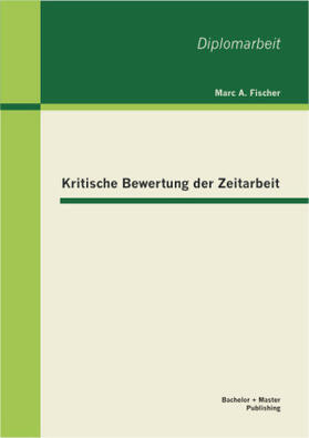 Fischer |  Kritische Bewertung der Zeitarbeit | Buch |  Sack Fachmedien