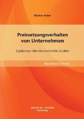 Huber |  Preissetzungsverhalten von Unternehmen: Ergebnisse mikroökonomischer Studien | Buch |  Sack Fachmedien