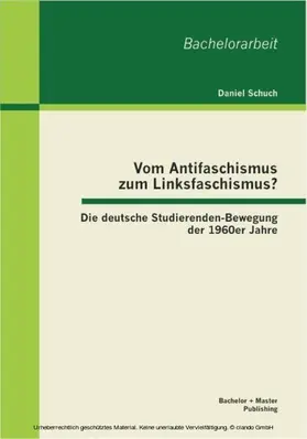 Schuch |  Vom Antifaschismus zum Linksfaschismus? Die deutsche Studierenden-Bewegung der 1960er Jahre | eBook | Sack Fachmedien