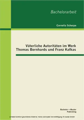 Scherpe / M.A. |  Väterliche Autoritäten im Werk Thomas Bernhards und Franz Kafkas | eBook | Sack Fachmedien