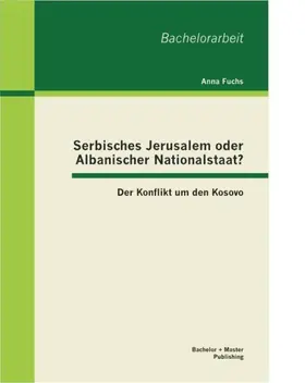 Fuchs |  Serbisches Jerusalem oder Albanischer Nationalstaat? Der Konflikt um den Kosovo | eBook | Sack Fachmedien