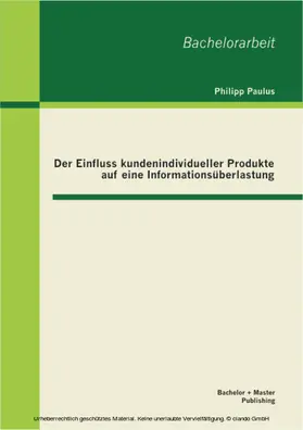 Paulus |  Der Einfluss kundenindividueller Produkte auf eine Informationsüberlastung | eBook | Sack Fachmedien