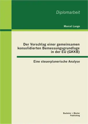 Lange |  Der Vorschlag einer gemeinsamen konsolidierten Bemessungsgrundlage in der EU (GKKB): Eine steuerplanerische Analyse | eBook | Sack Fachmedien