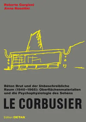 Gargiani / Rosellini |  Le Corbusier. Béton Brut und der unbeschreibliche Raum (1940 –1965) | Buch |  Sack Fachmedien