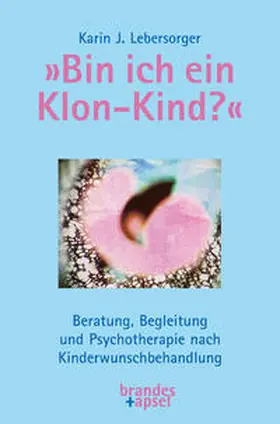 Lebersorger |  »Bin ich ein Klon-Kind?« | Buch |  Sack Fachmedien