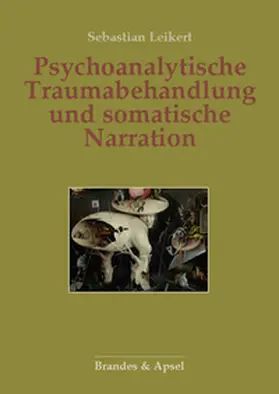 Leikert |  Psychoanalytische Traumabehandlung und somatische Narration | Buch |  Sack Fachmedien