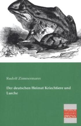 Zimmermann |  Der deutschen Heimat Kriechtiere und Lurche | Buch |  Sack Fachmedien