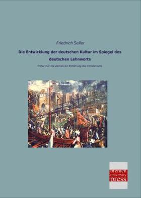 Seiler |  Die Entwicklung der deutschen Kultur im Spiegel des deutschen Lehnworts | Buch |  Sack Fachmedien