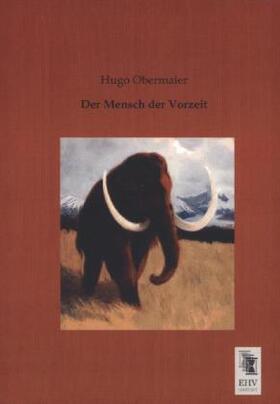 Obermaier |  Der Mensch der Vorzeit | Buch |  Sack Fachmedien