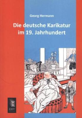 Hermann |  Die deutsche Karikatur im 19. Jahrhundert | Buch |  Sack Fachmedien