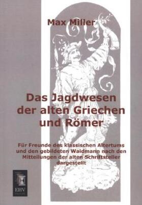 Miller |  Das Jagdwesen der alten Griechen und Römer | Buch |  Sack Fachmedien