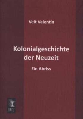 Valentin |  Kolonialgeschichte der Neuzeit | Buch |  Sack Fachmedien