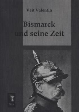 Valentin |  Bismarck und seine Zeit | Buch |  Sack Fachmedien