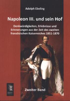 Ebeling |  Napoleon III. und sein Hof | Buch |  Sack Fachmedien