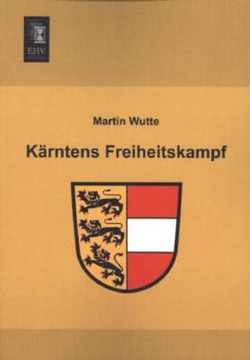 Wutte |  Kärntens Freiheitskampf | Buch |  Sack Fachmedien