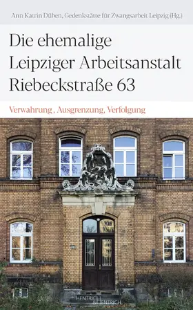 Düben |  Die ehemalige Leipziger Arbeitsanstalt Riebeckstraße 63 | Buch |  Sack Fachmedien