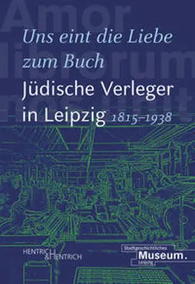 Lorz / Hartinger / Sänger |  "Uns eint die Liebe zum Buch". Jüdische Verleger in Leipzig (1815-1938) | Buch |  Sack Fachmedien