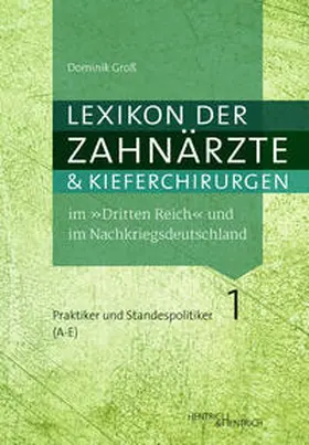 Groß |  Lexikon der Zahnärzte und Kieferchirurgen im "Dritten Reich" und im Nachkriegsdeutschland | Buch |  Sack Fachmedien