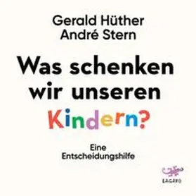 Hüther / Stern |  Was schenken wir unseren Kindern? | Sonstiges |  Sack Fachmedien
