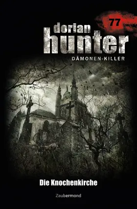 Silber / Wilhelm / Parker |  Dorian Hunter 77 - Die Knochenkirche | eBook | Sack Fachmedien