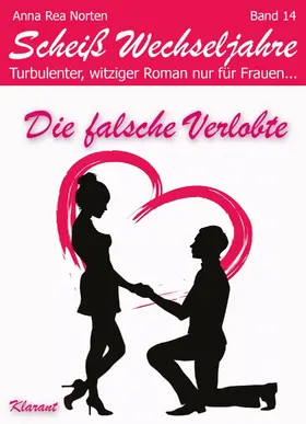 Norten / Klier |  Die falsche Verlobte! Scheiß Wechseljahre, Band 14. Turbulenter, witziger Liebesroman nur für Frauen... | eBook | Sack Fachmedien